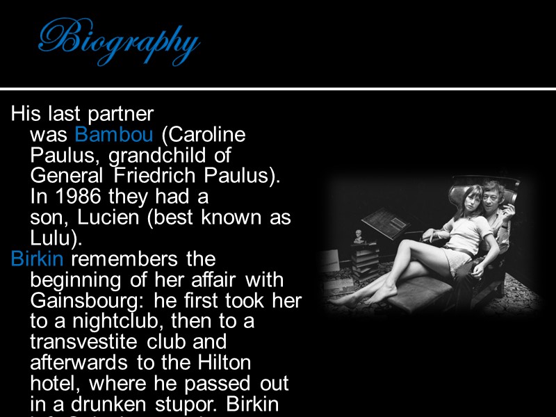 Biography His last partner was Bambou (Caroline Paulus, grandchild of General Friedrich Paulus). In